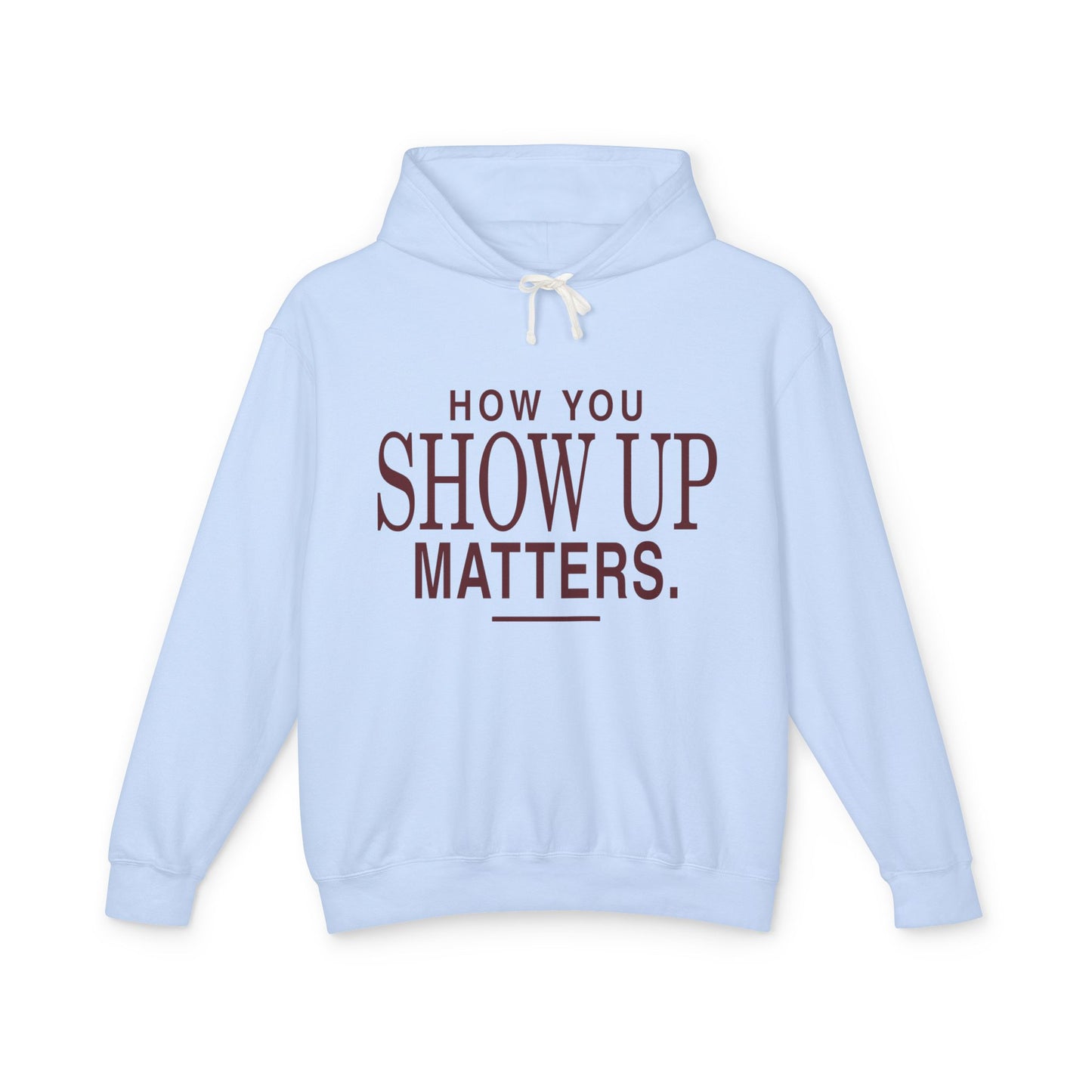 How You Show Up Matters lightweight hoodie by New Horizon Unplugged