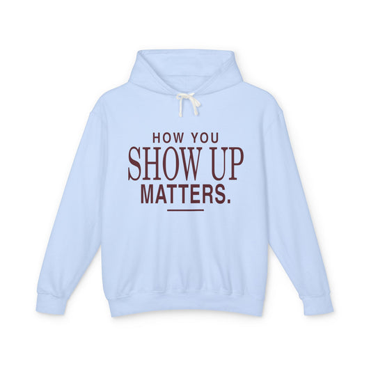 How You Show Up Matters lightweight hoodie by New Horizon Unplugged