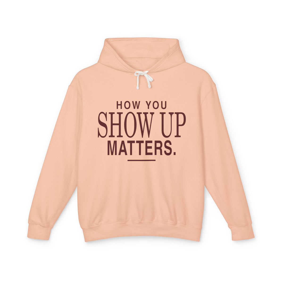 How You Show Up Matters Lightweight Hoodie