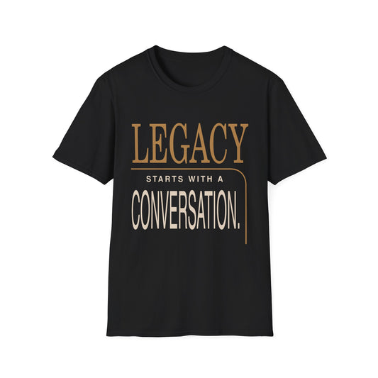Legacy Starts With a Conversation T-Shirt