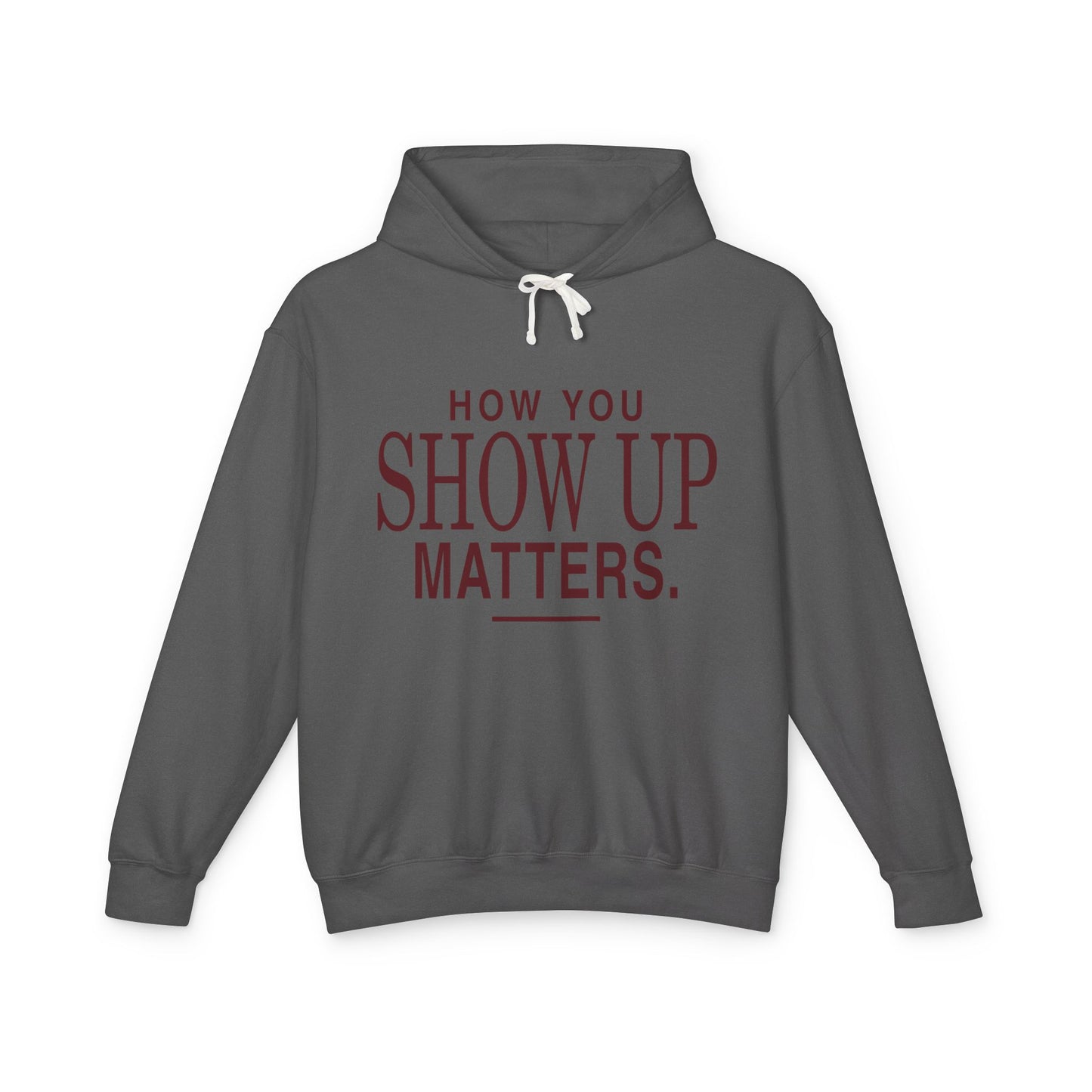 How You Show Up Matters Lightweight Hoodie