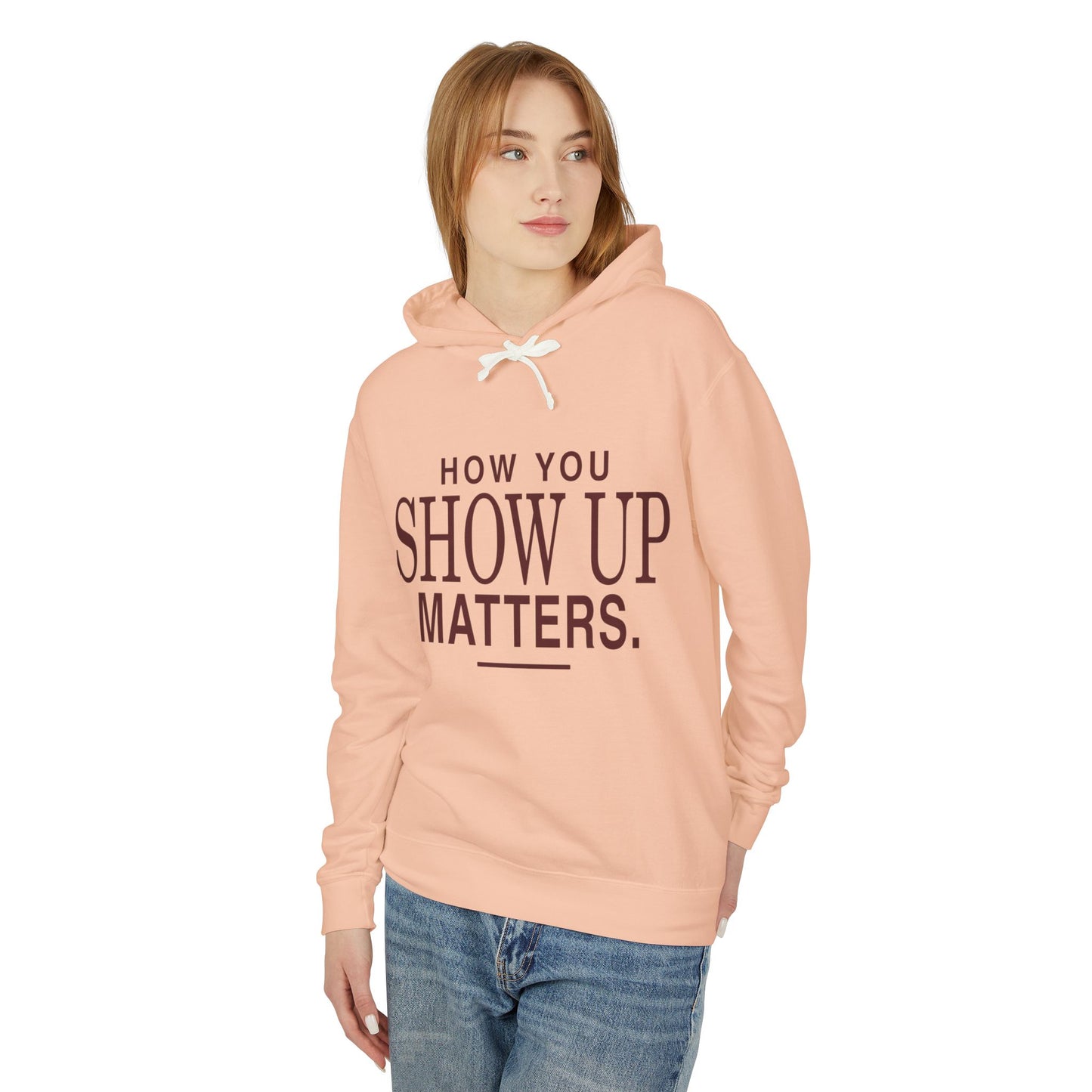 How You Show Up Matters Lightweight Hoodie