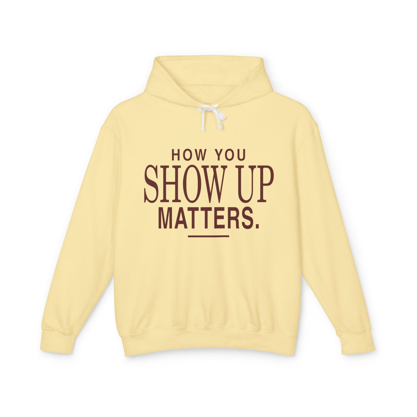 How You Show Up Matters Lightweight Hoodie