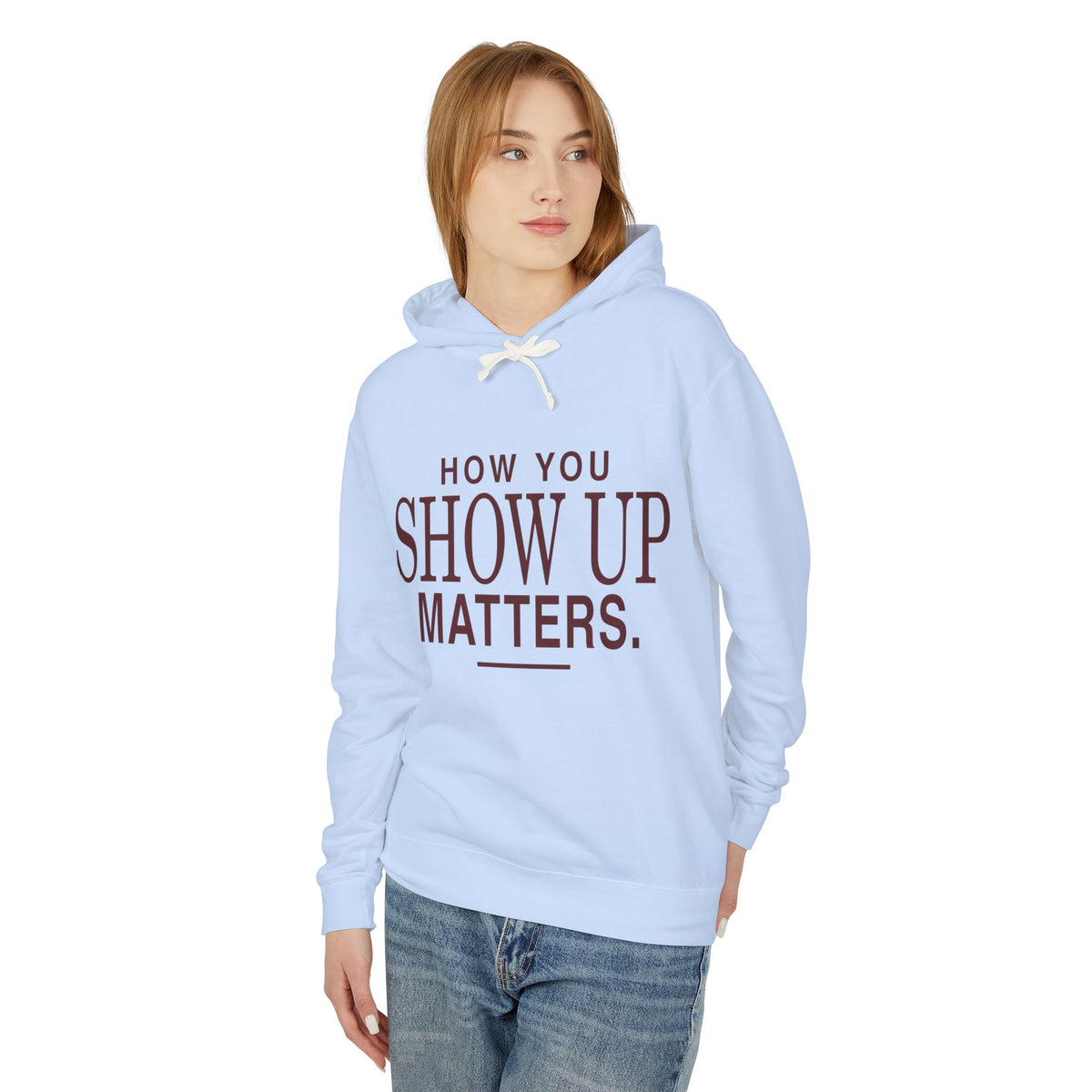 How You Show Up Matters Lightweight Hoodie