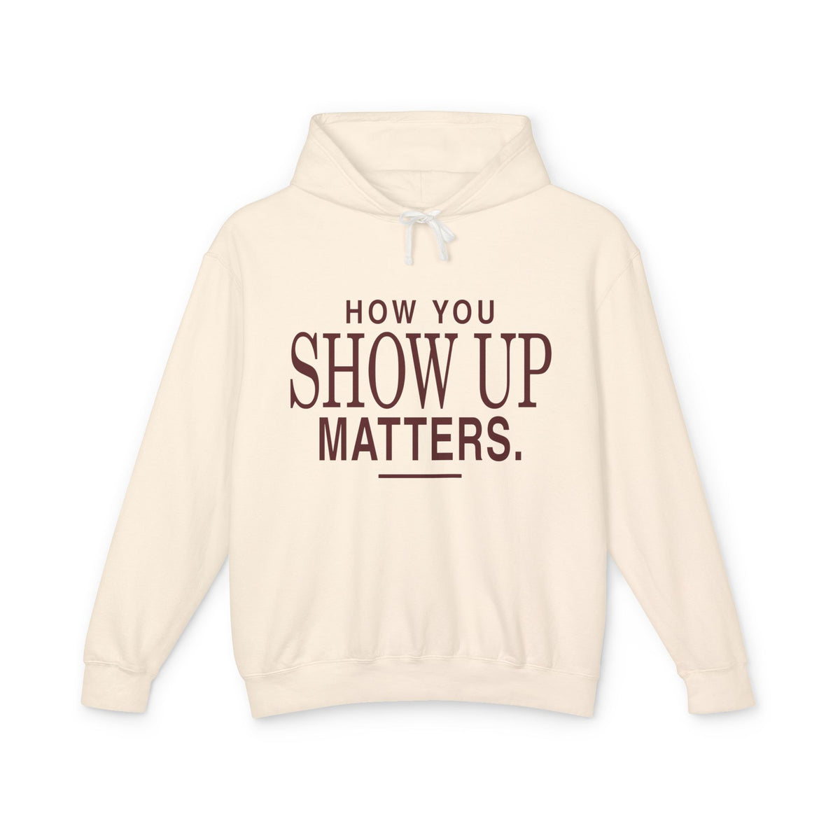 How You Show Up Matters Lightweight Hoodie