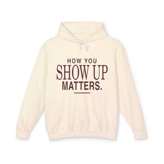 How You Show Up Matters Lightweight Hoodie