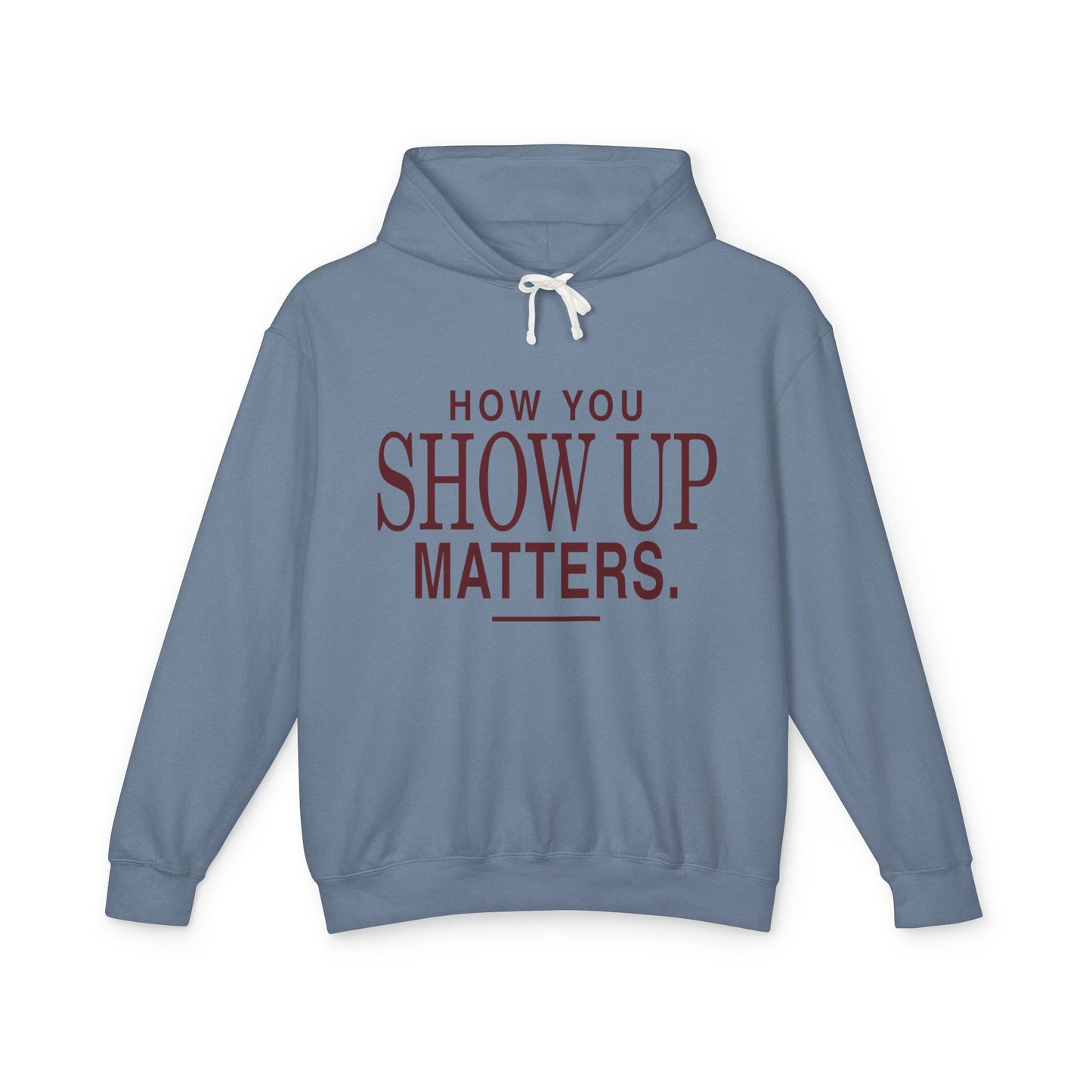 How You Show Up Matters Lightweight Hoodie