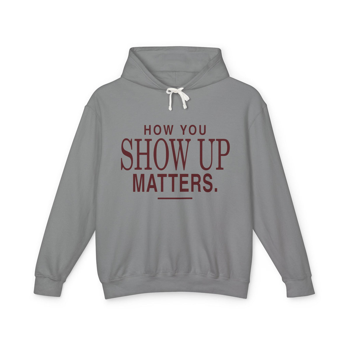How You Show Up Matters Lightweight Hoodie
