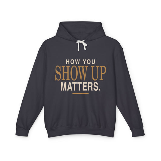 Show Up Matters lightweight hoodie by New Horizon Unplugged
