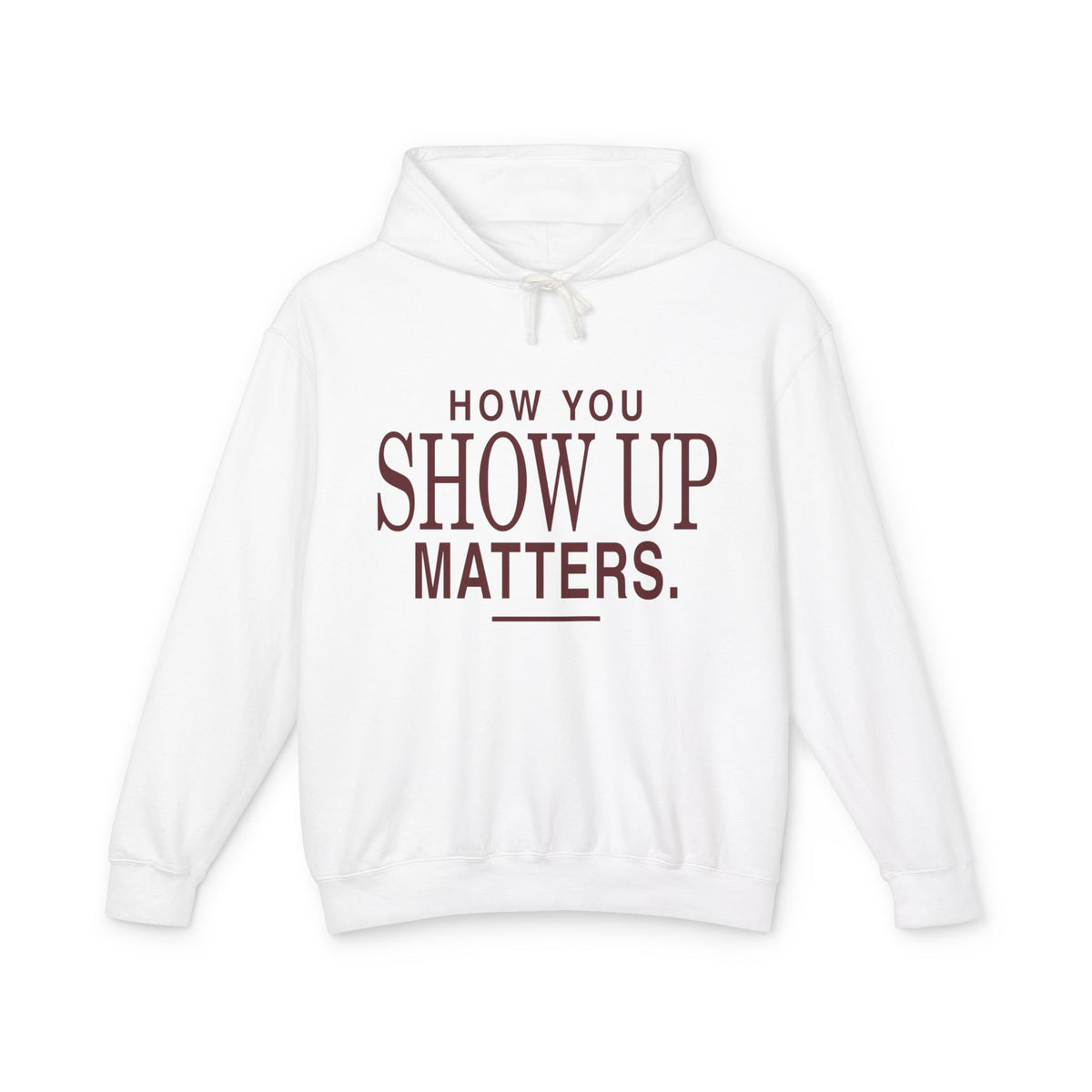 How You Show Up Matters Lightweight Hoodie