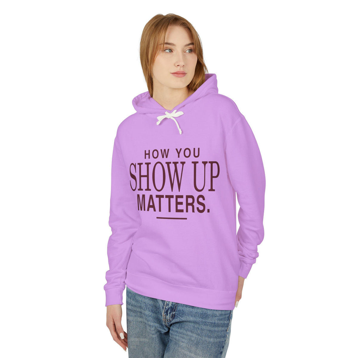 How You Show Up Matters Lightweight Hoodie
