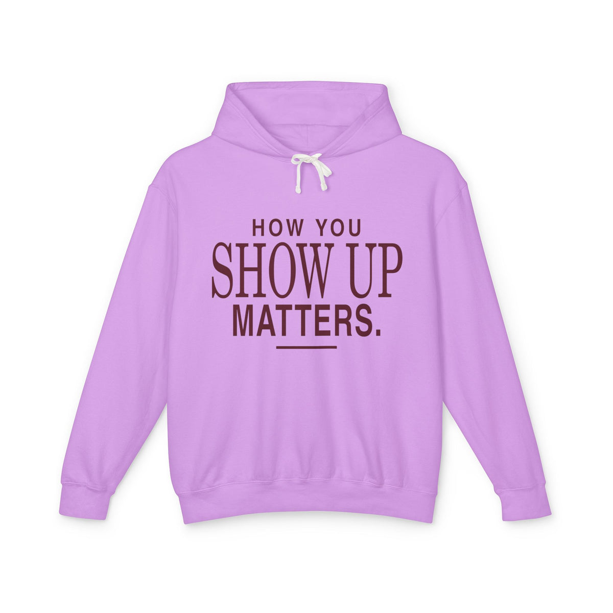 How You Show Up Matters Lightweight Hoodie