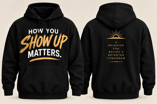How You Show Up Matters premium black hoodie, front and back