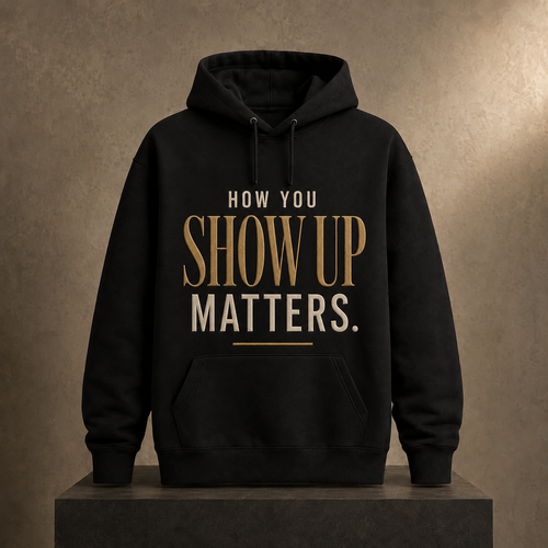 How You Show Up Matters black hoodie