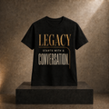 Legacy Starts With a Conversation black t-shirt